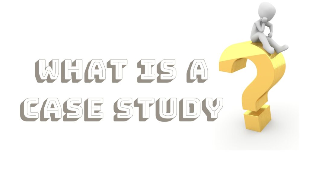 What is a Case study